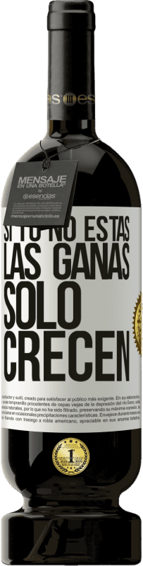 49,95 € Envío gratis | Vino Tinto Edición Premium MBS® Reserva Si tú no estás, las ganas sólo crecen Etiqueta Blanca. Etiqueta personalizable Reserva 12 Meses Cosecha 2015 Tempranillo