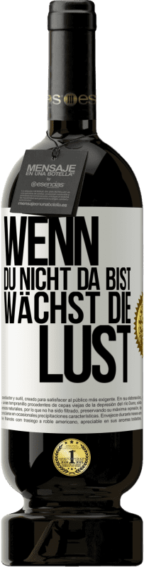 49,95 € Kostenloser Versand | Rotwein Premium Ausgabe MBS® Reserve Wenn du nicht da bist, wächst die Lust Weißes Etikett. Anpassbares Etikett Reserve 12 Monate Ernte 2015 Tempranillo