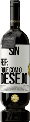 49,95 € Envio grátis | Vinho tinto Edição Premium MBS® Reserva Sin Ref: fique com o desejo Etiqueta Branca. Etiqueta personalizável Reserva 12 Meses Colheita 2015 Tempranillo