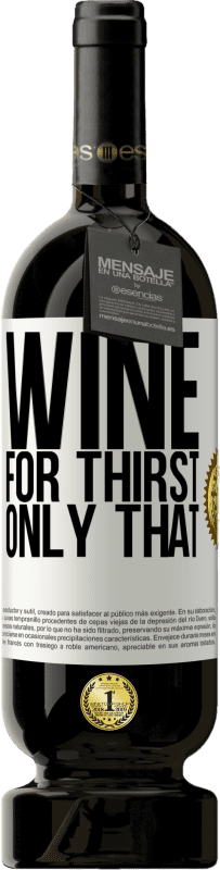 49,95 € Free Shipping | Red Wine Premium Edition MBS® Reserve He came for thirst. Only that White Label. Customizable label Reserve 12 Months Harvest 2015 Tempranillo