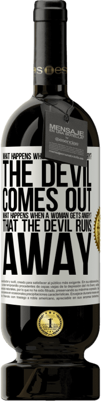 49,95 € Free Shipping | Red Wine Premium Edition MBS® Reserve what happens when a man gets angry? The devil comes out. What happens when a woman gets angry? That the devil runs away White Label. Customizable label Reserve 12 Months Harvest 2015 Tempranillo