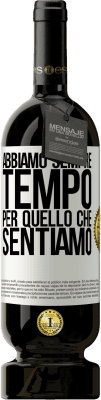 49,95 € Spedizione Gratuita | Vino rosso Edizione Premium MBS® Riserva Abbiamo sempre tempo per quello che sentiamo Etichetta Bianca. Etichetta personalizzabile Riserva 12 Mesi Raccogliere 2014 Tempranillo