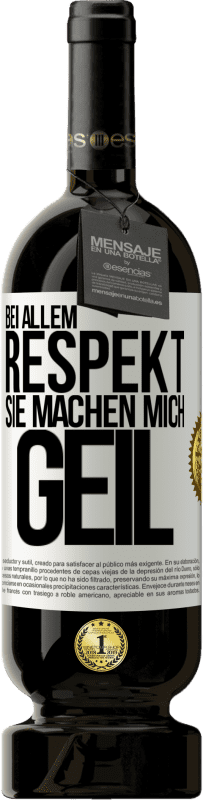 49,95 € Kostenloser Versand | Rotwein Premium Ausgabe MBS® Reserve Bei allem Respekt, Sie machen mich geil Weißes Etikett. Anpassbares Etikett Reserve 12 Monate Ernte 2015 Tempranillo