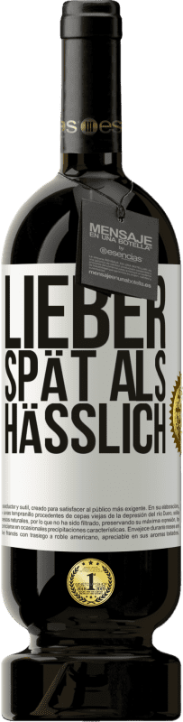 49,95 € Kostenloser Versand | Rotwein Premium Ausgabe MBS® Reserve Lieber spät als hässlich Weißes Etikett. Anpassbares Etikett Reserve 12 Monate Ernte 2015 Tempranillo