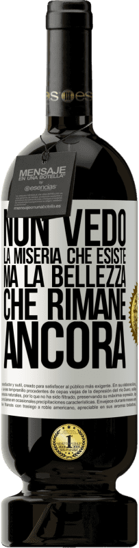 49,95 € Spedizione Gratuita | Vino rosso Edizione Premium MBS® Riserva Non vedo la miseria che esiste ma la bellezza che rimane ancora Etichetta Bianca. Etichetta personalizzabile Riserva 12 Mesi Raccogliere 2015 Tempranillo