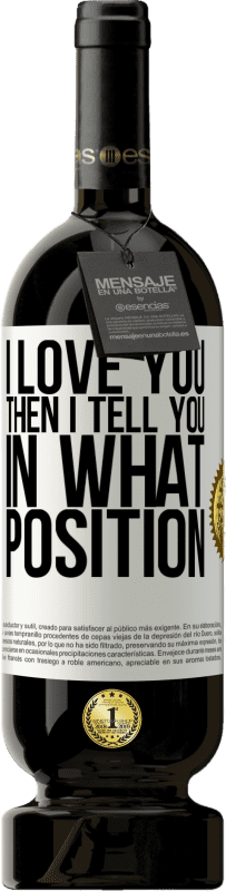 49,95 € 送料無料 | 赤ワイン プレミアム版 MBS® 予約する 愛してるその後、私はどの位置にあなたに教えます ホワイトラベル. カスタマイズ可能なラベル 予約する 12 月 収穫 2016 Tempranillo