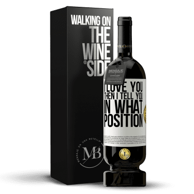 «I love you Then I tell you in what position» Premium Edition MBS® Reserve