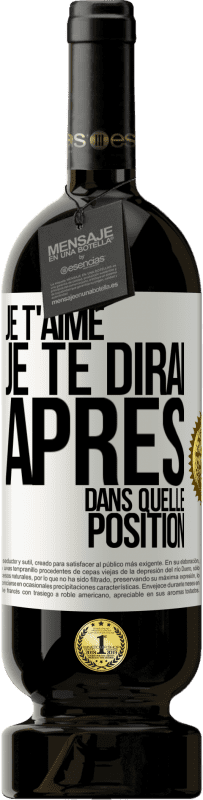 49,95 € Envoi gratuit | Vin rouge Édition Premium MBS® Réserve Je t'aime. Je te dirai après dans quelle position Étiquette Blanche. Étiquette personnalisable Réserve 12 Mois Récolte 2015 Tempranillo