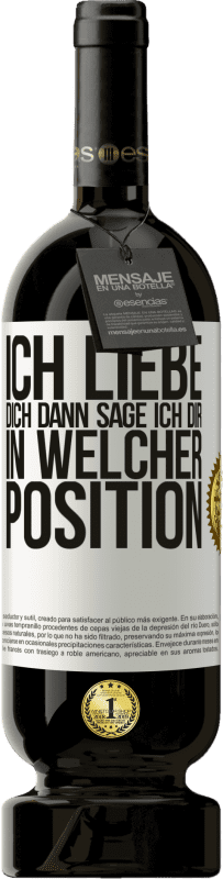 49,95 € Kostenloser Versand | Rotwein Premium Ausgabe MBS® Reserve Ich liebe dich Dann sage ich dir in welcher Position Weißes Etikett. Anpassbares Etikett Reserve 12 Monate Ernte 2015 Tempranillo