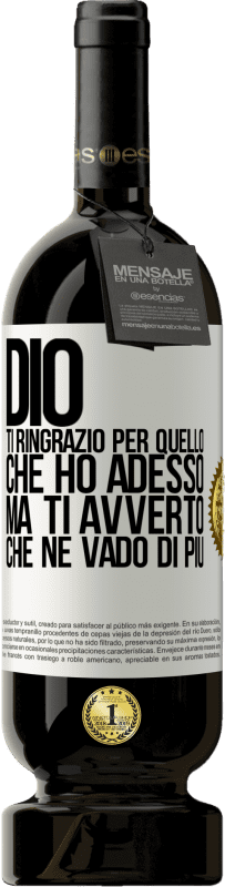 49,95 € Spedizione Gratuita | Vino rosso Edizione Premium MBS® Riserva Dio, ti ringrazio per quello che ho adesso, ma ti avverto che ne vado di più Etichetta Bianca. Etichetta personalizzabile Riserva 12 Mesi Raccogliere 2015 Tempranillo