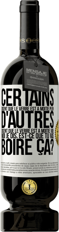 49,95 € Envoi gratuit | Vin rouge Édition Premium MBS® Réserve Certains disent que le verre est à moitié plein, d'autres disent que le verre est à moitié vide. Moi je dis, est-ce que tu vas b Étiquette Blanche. Étiquette personnalisable Réserve 12 Mois Récolte 2015 Tempranillo