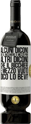 49,95 € Spedizione Gratuita | Vino rosso Edizione Premium MBS® Riserva Alcuni dicono che il bicchiere è mezzo pieno, altri dicono che il bicchiere è mezzo vuoto. Dico lo bevi? Etichetta Bianca. Etichetta personalizzabile Riserva 12 Mesi Raccogliere 2014 Tempranillo