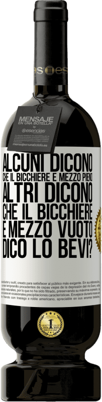 49,95 € Spedizione Gratuita | Vino rosso Edizione Premium MBS® Riserva Alcuni dicono che il bicchiere è mezzo pieno, altri dicono che il bicchiere è mezzo vuoto. Dico lo bevi? Etichetta Bianca. Etichetta personalizzabile Riserva 12 Mesi Raccogliere 2015 Tempranillo