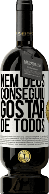 49,95 € Envio grátis | Vinho tinto Edição Premium MBS® Reserva Nem Deus conseguiu gostar de todos Etiqueta Branca. Etiqueta personalizável Reserva 12 Meses Colheita 2016 Tempranillo