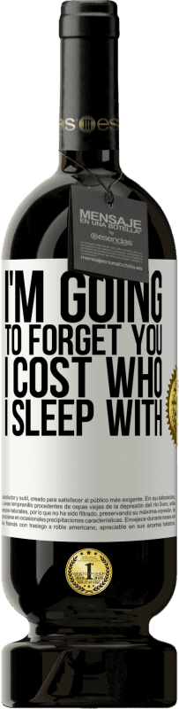 49,95 € Free Shipping | Red Wine Premium Edition MBS® Reserve I'm going to forget you, I cost who I sleep with White Label. Customizable label Reserve 12 Months Harvest 2014 Tempranillo