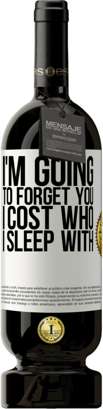 49,95 € Free Shipping | Red Wine Premium Edition MBS® Reserve I'm going to forget you, I cost who I sleep with White Label. Customizable label Reserve 12 Months Harvest 2015 Tempranillo