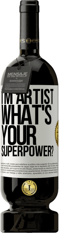 49,95 € Free Shipping | Red Wine Premium Edition MBS® Reserve I'm artist. What's your superpower? White Label. Customizable label Reserve 12 Months Harvest 2016 Tempranillo