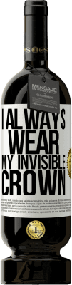 49,95 € 送料無料 | 赤ワイン プレミアム版 MBS® 予約する 私はいつも目に見えない王冠を身に着けています ホワイトラベル. カスタマイズ可能なラベル 予約する 12 月 収穫 2016 Tempranillo