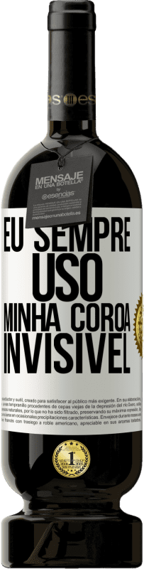 49,95 € Envio grátis | Vinho tinto Edição Premium MBS® Reserva Eu sempre uso minha coroa invisível Etiqueta Branca. Etiqueta personalizável Reserva 12 Meses Colheita 2015 Tempranillo