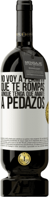 49,95 € Envío gratis | Vino Tinto Edición Premium MBS® Reserva No voy a permitir que te rompas, aunque tenga que amarte a pedazos Etiqueta Blanca. Etiqueta personalizable Reserva 12 Meses Cosecha 2014 Tempranillo