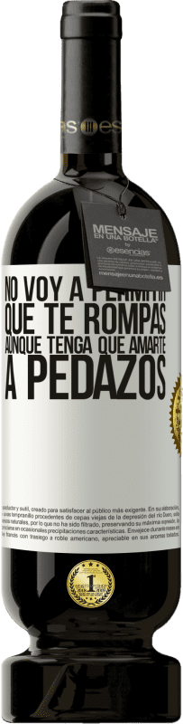 49,95 € Envío gratis | Vino Tinto Edición Premium MBS® Reserva No voy a permitir que te rompas, aunque tenga que amarte a pedazos Etiqueta Blanca. Etiqueta personalizable Reserva 12 Meses Cosecha 2015 Tempranillo