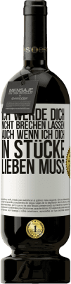 49,95 € Kostenloser Versand | Rotwein Premium Ausgabe MBS® Reserve Ich werde dich nicht brechen lassen, auch wenn ich dich in Stücke lieben muss Weißes Etikett. Anpassbares Etikett Reserve 12 Monate Ernte 2015 Tempranillo