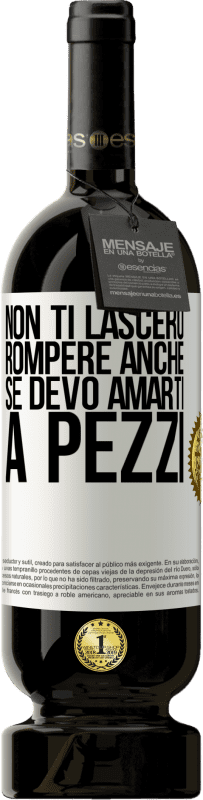 49,95 € Spedizione Gratuita | Vino rosso Edizione Premium MBS® Riserva Non ti lascerò rompere anche se devo amarti a pezzi Etichetta Bianca. Etichetta personalizzabile Riserva 12 Mesi Raccogliere 2015 Tempranillo