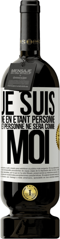 49,95 € Envoi gratuit | Vin rouge Édition Premium MBS® Réserve Je suis né en étant personne. Et personne ne sera comme moi Étiquette Blanche. Étiquette personnalisable Réserve 12 Mois Récolte 2015 Tempranillo