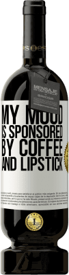 49,95 € Free Shipping | Red Wine Premium Edition MBS® Reserve My mood is sponsored by coffee and lipstick White Label. Customizable label Reserve 12 Months Harvest 2016 Tempranillo
