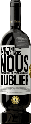 49,95 € Envoi gratuit | Vin rouge Édition Premium MBS® Réserve Ne me tente pas car si nous nous tentons, nous ne pourrons pas nous oublier Étiquette Blanche. Étiquette personnalisable Réserve 12 Mois Récolte 2014 Tempranillo