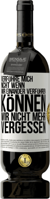 49,95 € Kostenloser Versand | Rotwein Premium Ausgabe MBS® Reserve Verführe mich nicht, wenn wir einander verführen können wir nicht mehr vergessen Weißes Etikett. Anpassbares Etikett Reserve 12 Monate Ernte 2015 Tempranillo