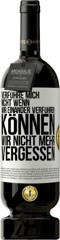 49,95 € Kostenloser Versand | Rotwein Premium Ausgabe MBS® Reserve Verführe mich nicht, wenn wir einander verführen können wir nicht mehr vergessen Weißes Etikett. Anpassbares Etikett Reserve 12 Monate Ernte 2015 Tempranillo