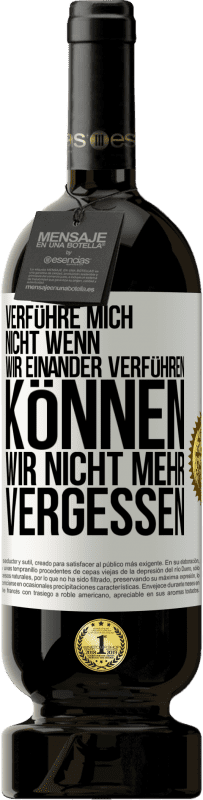49,95 € Kostenloser Versand | Rotwein Premium Ausgabe MBS® Reserve Verführe mich nicht, wenn wir einander verführen können wir nicht mehr vergessen Weißes Etikett. Anpassbares Etikett Reserve 12 Monate Ernte 2016 Tempranillo