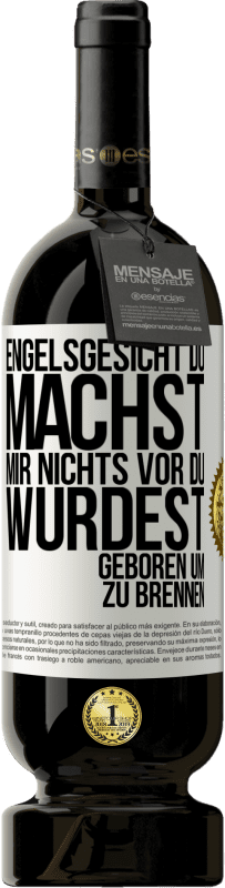 49,95 € Kostenloser Versand | Rotwein Premium Ausgabe MBS® Reserve Engelsgesicht, du machst mir nichts vor, du wurdest geboren um zu brennen Weißes Etikett. Anpassbares Etikett Reserve 12 Monate Ernte 2015 Tempranillo