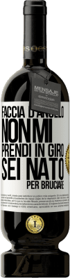 49,95 € Spedizione Gratuita | Vino rosso Edizione Premium MBS® Riserva Faccia d'angelo, non mi prendi in giro, sei nato per bruciare Etichetta Bianca. Etichetta personalizzabile Riserva 12 Mesi Raccogliere 2015 Tempranillo