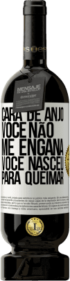 49,95 € Envio grátis | Vinho tinto Edição Premium MBS® Reserva Cara de anjo, você não me engana, você nasceu para queimar Etiqueta Branca. Etiqueta personalizável Reserva 12 Meses Colheita 2015 Tempranillo