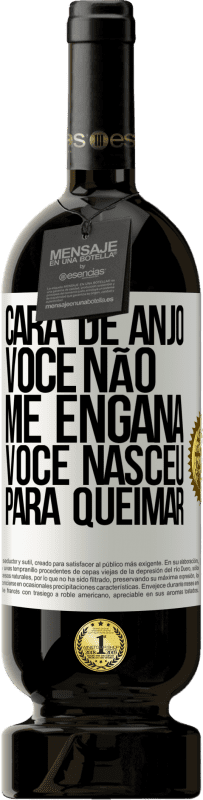 49,95 € Envio grátis | Vinho tinto Edição Premium MBS® Reserva Cara de anjo, você não me engana, você nasceu para queimar Etiqueta Branca. Etiqueta personalizável Reserva 12 Meses Colheita 2015 Tempranillo