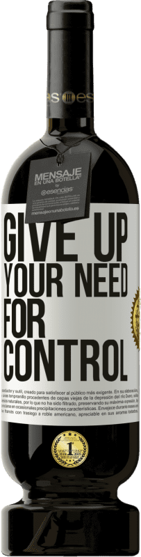 49,95 € Kostenloser Versand | Rotwein Premium Ausgabe MBS® Reserve Give up your need for control Weißes Etikett. Anpassbares Etikett Reserve 12 Monate Ernte 2015 Tempranillo