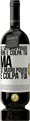 49,95 € Spedizione Gratuita | Vino rosso Edizione Premium MBS® Riserva Se sei nato povero, non è colpa tua. Ma se muori povero, è colpa tua Etichetta Bianca. Etichetta personalizzabile Riserva 12 Mesi Raccogliere 2014 Tempranillo