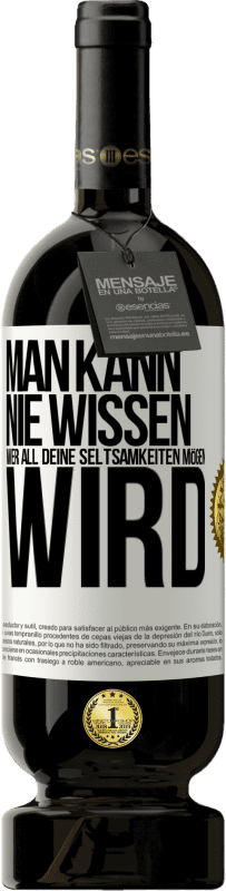 49,95 € Kostenloser Versand | Rotwein Premium Ausgabe MBS® Reserve Man kann nie wissen, wer all deine Seltsamkeiten mögen wird Weißes Etikett. Anpassbares Etikett Reserve 12 Monate Ernte 2015 Tempranillo