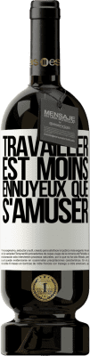 49,95 € Envoi gratuit | Vin rouge Édition Premium MBS® Réserve Travailler est moins ennuyeux que s'amuser Étiquette Blanche. Étiquette personnalisable Réserve 12 Mois Récolte 2016 Tempranillo