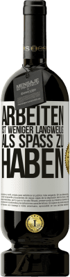 49,95 € Kostenloser Versand | Rotwein Premium Ausgabe MBS® Reserve Arbeiten ist weniger langweilig als Spaß zu haben Weißes Etikett. Anpassbares Etikett Reserve 12 Monate Ernte 2015 Tempranillo