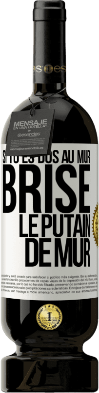 49,95 € Envoi gratuit | Vin rouge Édition Premium MBS® Réserve Si tu es dos au mur brise le putain de mur Étiquette Blanche. Étiquette personnalisable Réserve 12 Mois Récolte 2015 Tempranillo