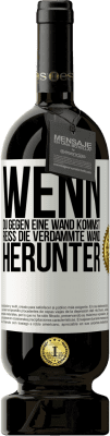 49,95 € Kostenloser Versand | Rotwein Premium Ausgabe MBS® Reserve Wenn du gegen eine Wand kommst, reiß die verdammte Wand herunter Weißes Etikett. Anpassbares Etikett Reserve 12 Monate Ernte 2015 Tempranillo