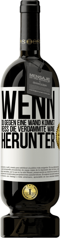 49,95 € Kostenloser Versand | Rotwein Premium Ausgabe MBS® Reserve Wenn du gegen eine Wand kommst, reiß die verdammte Wand herunter Weißes Etikett. Anpassbares Etikett Reserve 12 Monate Ernte 2015 Tempranillo