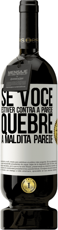 49,95 € Envio grátis | Vinho tinto Edição Premium MBS® Reserva Se você estiver contra a parede, quebre a maldita parede Etiqueta Branca. Etiqueta personalizável Reserva 12 Meses Colheita 2015 Tempranillo