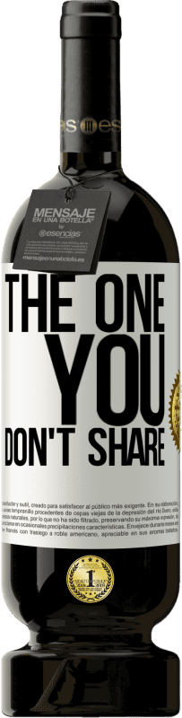 49,95 € 免费送货 | 红酒 高级版 MBS® 预订 The one you don't share 白标. 可自定义的标签 预订 12 个月 收成 2015 Tempranillo