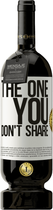 49,95 € Envío gratis | Vino Tinto Edición Premium MBS® Reserva The one you don't share Etiqueta Blanca. Etiqueta personalizable Reserva 12 Meses Cosecha 2015 Tempranillo