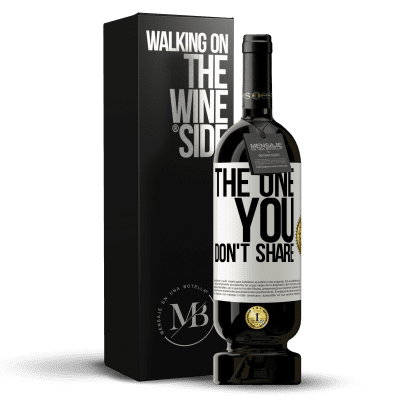 «The one you don't share» Edizione Premium MBS® Riserva