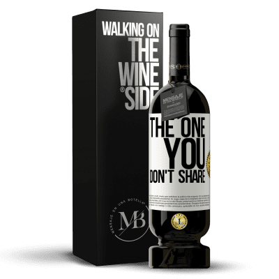 «The one you don't share» Edição Premium MBS® Reserva